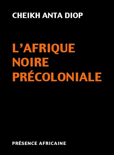 L&rsquo;Afrique noire précoloniale : Etude comparée des systèmes politiques et sociaux de l&rsquo;Europe et de l&rsquo;Afrique Noire, de l&rsquo;Antiquité à la formation des Etats modernes