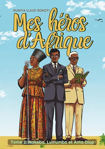 Mes Héros D&rsquo;Afrique: Makeba, Lumumba et Anta Diop